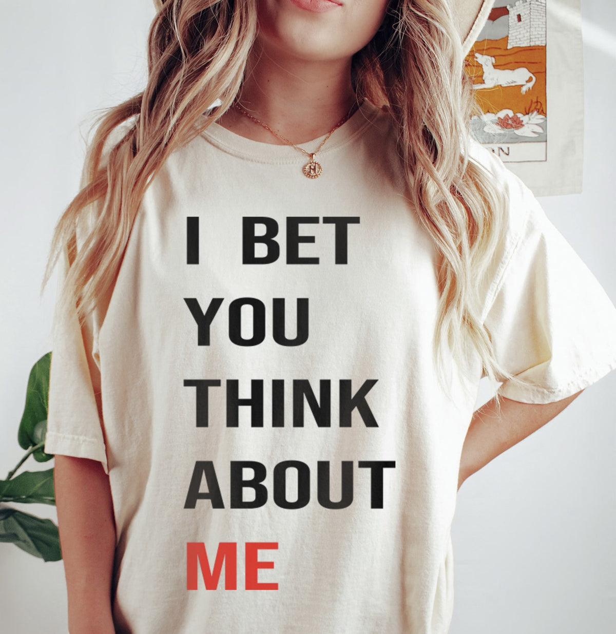 I bet your think about Me shirt Text Graphic Fashion Premium Tee shirt Super soft same day shipping