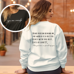 you are enough tshirt sweatshirt Suicide prevention and awareness mental health matters Dear Person Behind me the world is better place with you in it motivational kind quotes shirt positivity workout motivation shirt